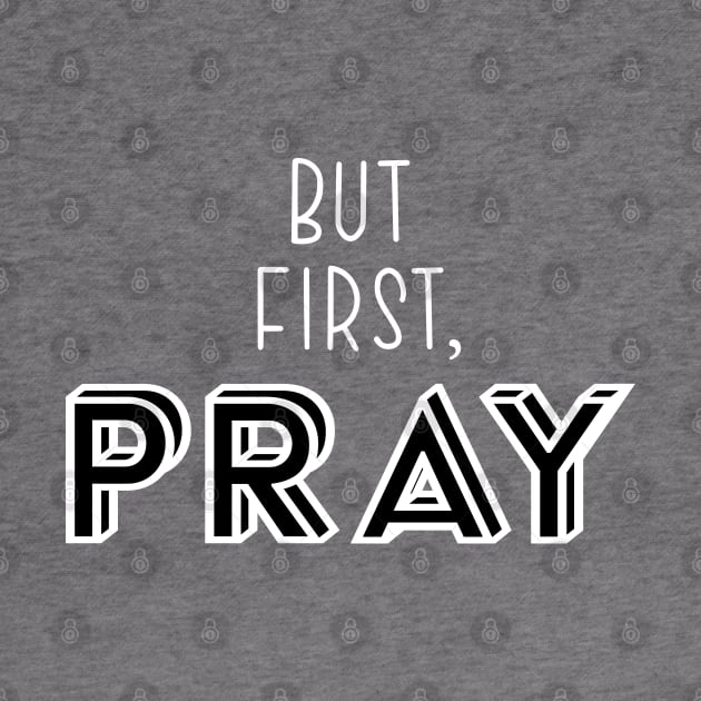 But First, Pray by TheMoodyDecor